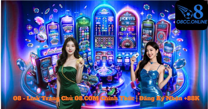 O8 - Link Trang Chủ O8.COM Chính Thức | Đăng Ký Nhận +88K